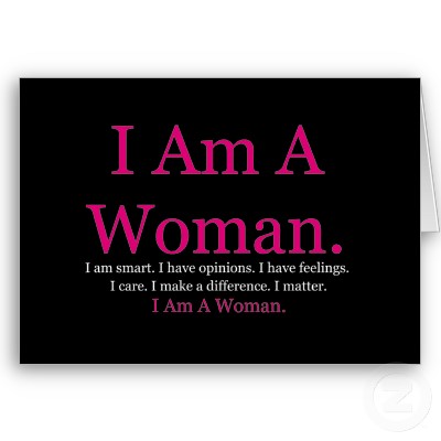 I am a Woman, STOP telling me that-